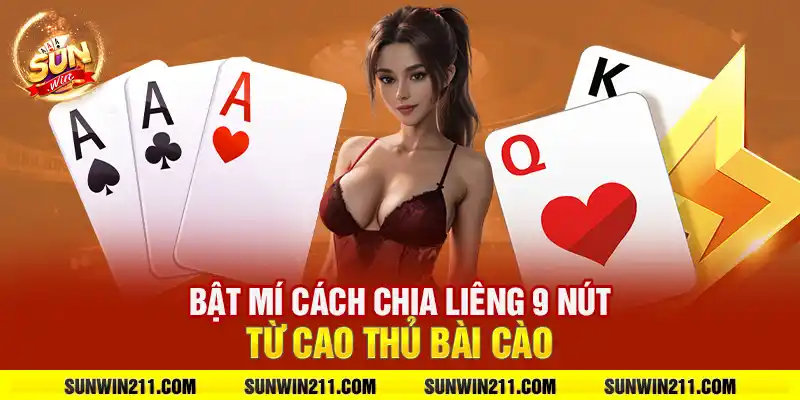 Bật mí cách chia liêng 9 nút từ cao thủ bài cào