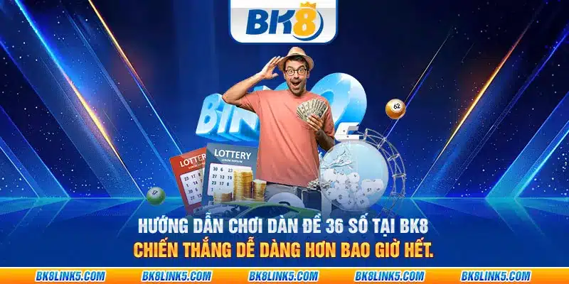 Hướng dẫn chơi dàn đề 36 số tại BK8: Chiến thắng dễ dàng hơn bao giờ hết