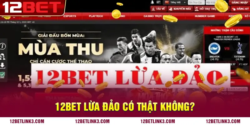 12bet lừa đảo có thật không?