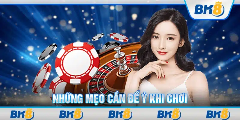 Những mẹo cần để ý khi chơi